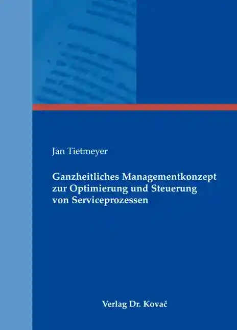 Ganzheitliches Managementkonzept zur Optimierung und Steuerung von Serviceprozessen (Dissertation)