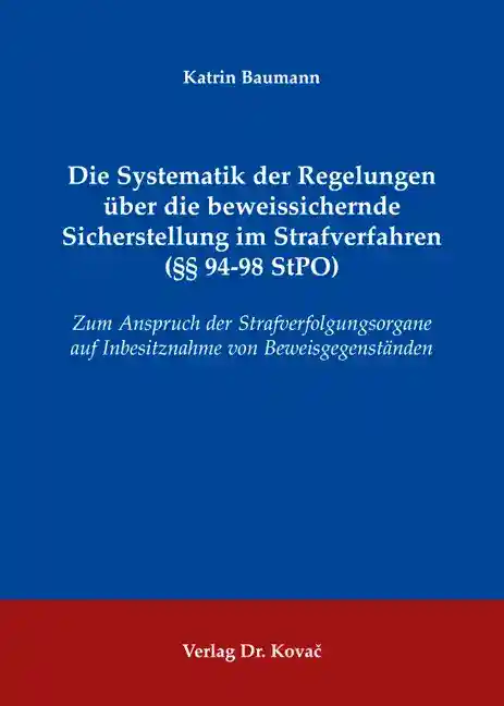 Cover: Die Systematik der Regelungen über die beweissichernde Sicherstellung im Strafverfahren (§§ 94-98 StPO)