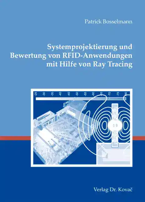 Systemprojektierung und Bewertung von RFID-Anwendungen mit Hilfe von Ray Tracing (Dissertation)