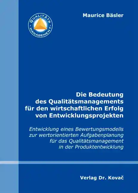 Die Bedeutung des Qualitätsmanagements für den wirtschaftlichen Erfolg von Entwicklungsprojekten (Dissertation)