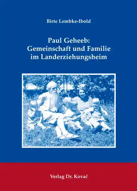  Doktorarbeit: Paul Geheeb: Gemeinschaft und Familie im Landerziehungsheim