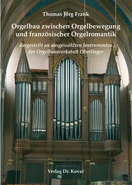 Orgelbau zwischen Orgelbewegung und französischer Orgelromantik (Doktorarbeit)