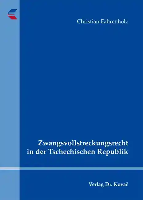 Zwangsvollstreckungsrecht in der Tschechischen Republik (Dissertation)