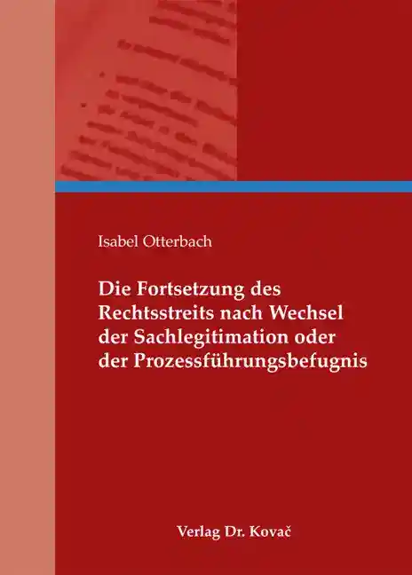 Die Fortsetzung des Rechtsstreits nach Wechsel der Sachlegitimation oder der Prozessführungsbefugnis (Dissertation)