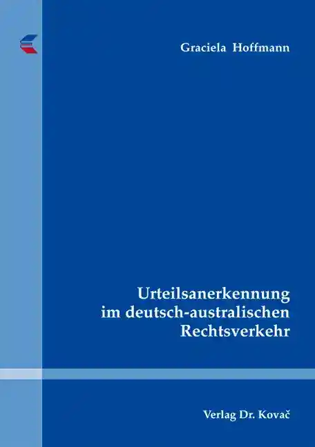 Coverabbildung: Dissertation, „Urteilsanerkennung im deutsch-australischen Rechtsverkehr“ von Graciela Hoffmann