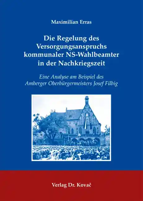 Cover: Die Regelung des Versorgungsanspruchs kommunaler NS-Wahlbeamter in der Nachkriegszeit