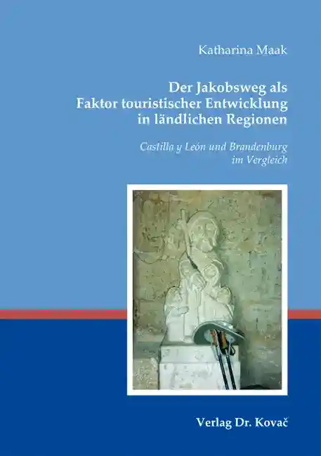 Der Jakobsweg als Faktor touristischer Entwicklung in ländlichen Regionen (Doktorarbeit)