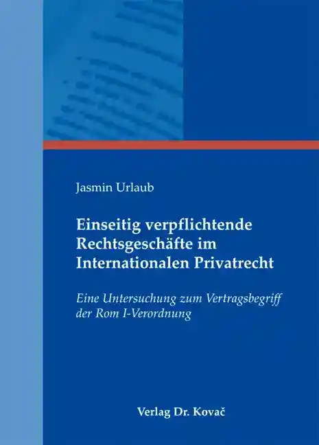 Einseitig verpflichtende Rechtsgeschäfte im Internationalen Privatrecht (Dissertation)
