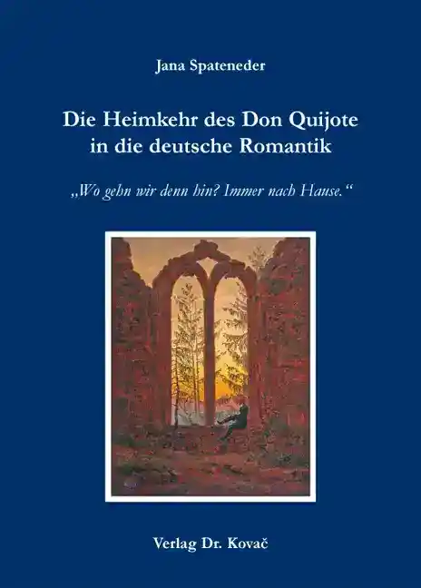 Cover: Die Heimkehr des Don Quijote in die deutsche Romantik