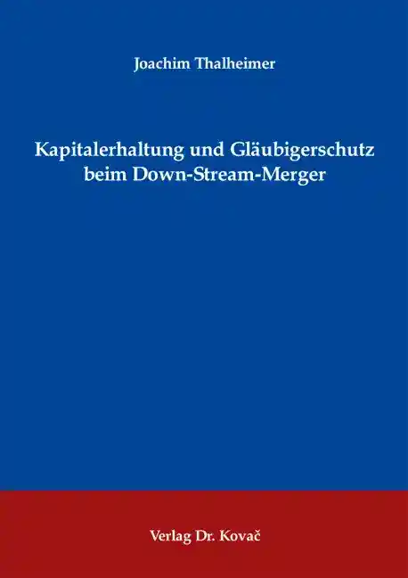 Cover: Kapitalerhaltung und Gläubigerschutz beim Down-Stream-Merger