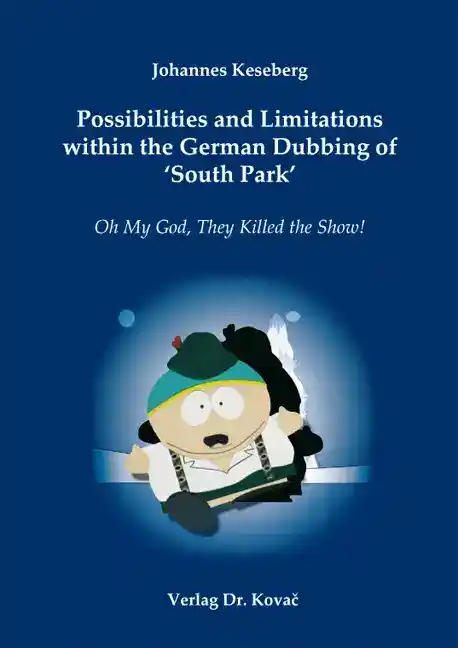 Possibilities and Limitations within the German Dubbing of ‘South Park‘ (Forschungsarbeit)