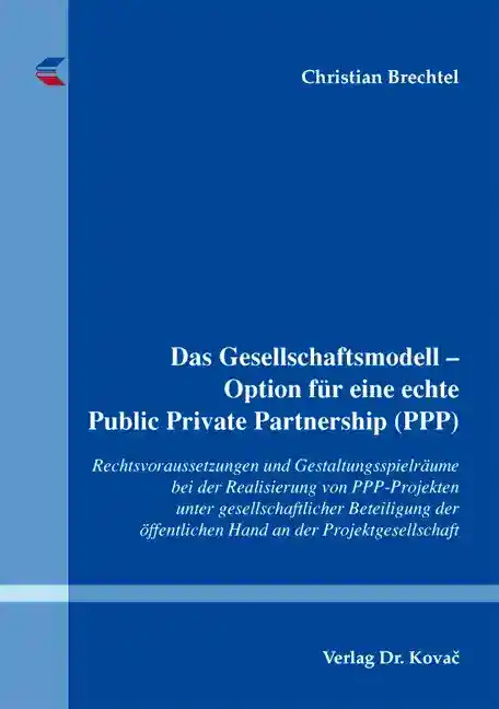 Cover: Das Gesellschaftsmodell – Option für eine echte Public Private Partnership (PPP)