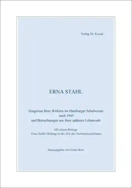 Forschungsarbeit: Erna Stahl – Zeugnisse ihres Wirkens im Hamburger Schulwesen nach 1945 und Betrachtungen aus ihrer späteren Lebenszeit