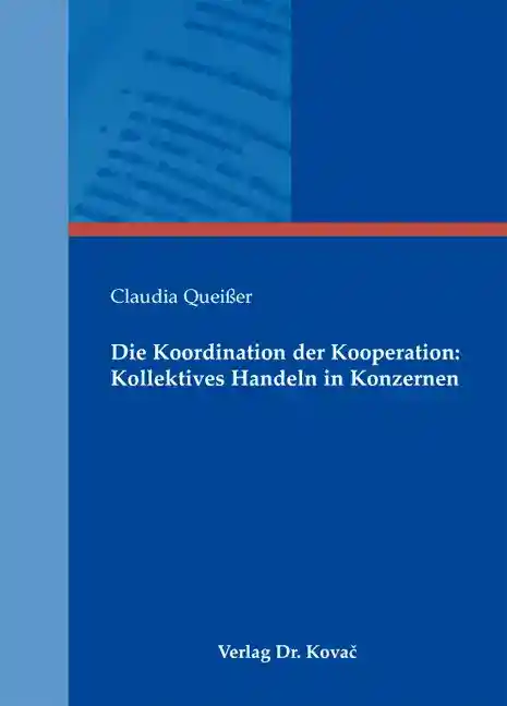 Cover: Die Koordination der Kooperation: Kollektives Handeln in Konzernen