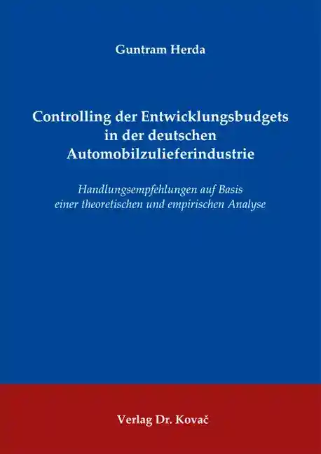 Doktorarbeit: Controlling der Entwicklungsbudgets in der deutschen Automobilzulieferindustrie