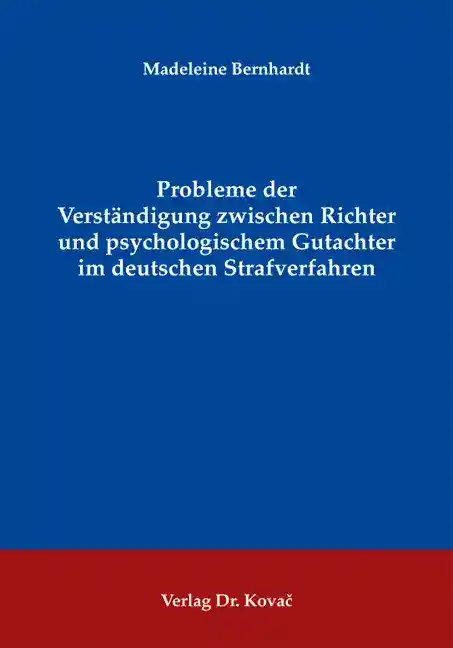 Dissertation: Probleme der Verständigung zwischen Richter und psychologischem Gutachter im deutschen Strafverfahren
