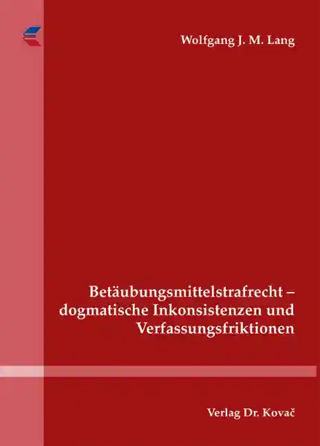 Cover: Betäubungsmittelstrafrecht – dogmatische Inkonsistenzen und Verfassungsfriktionen