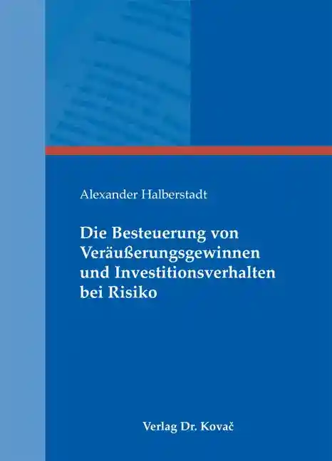  Dissertation: Die Besteuerung von Veräußerungsgewinnen und Investitionsverhalten bei Risiko