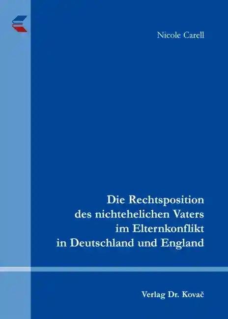 Die Rechtsposition des nichtehelichen Vaters im Elternkonflikt in Deutschland und England (Doktorarbeit)