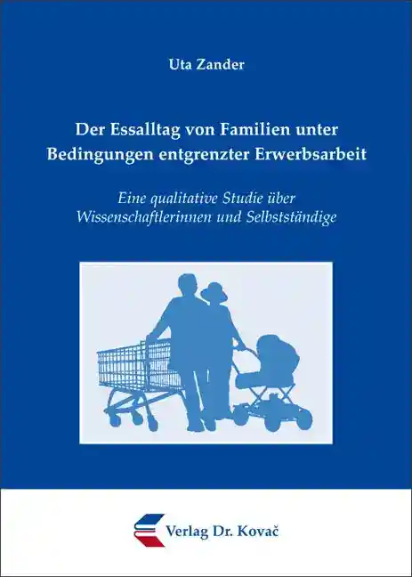 Coverabbildung: Doktorarbeit, „Der Essalltag von Familien unter Bedingungen entgrenzter Erwerbsarbeit“ von Uta Zander