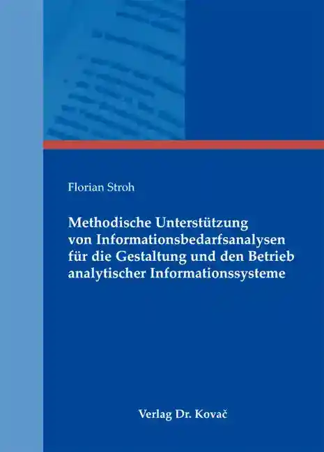 Methodische Unterstützung von Informationsbedarfsanalysen für die Gestaltung und den Betrieb analytischer Informationssysteme (Dissertation)