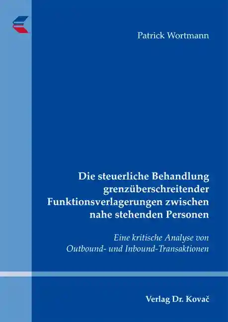 Dissertation: Die steuerliche Behandlung grenzüberschreitender Funktionsverlagerungen zwischen nahe stehenden Personen
