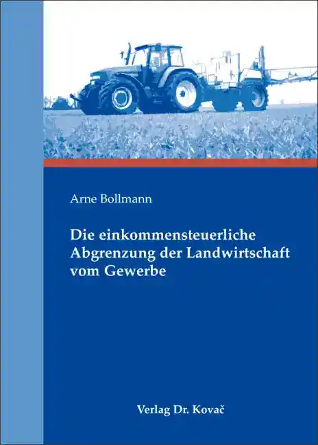 Die einkommensteuerliche Abgrenzung der Landwirtschaft vom Gewerbe (Dissertation)