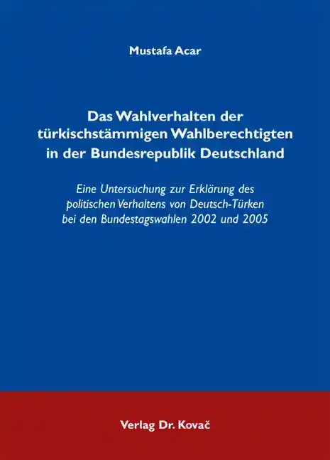 Dissertation: Das Wahlverhalten der türkischstämmigen Wahlberechtigten in der Bundesrepublik Deutschland