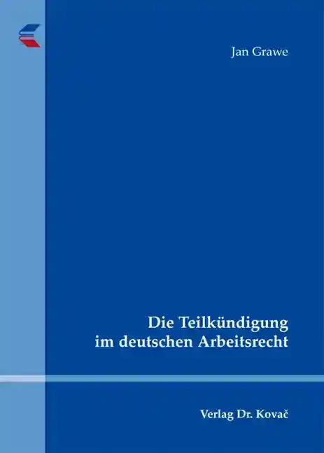 Die Teilkündigung im deutschen Arbeitsrecht (Dissertation)
