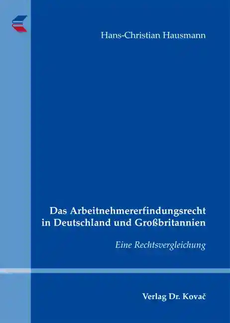 Das Arbeitnehmererfindungsrecht in Deutschland und Großbritannien (Dissertation)
