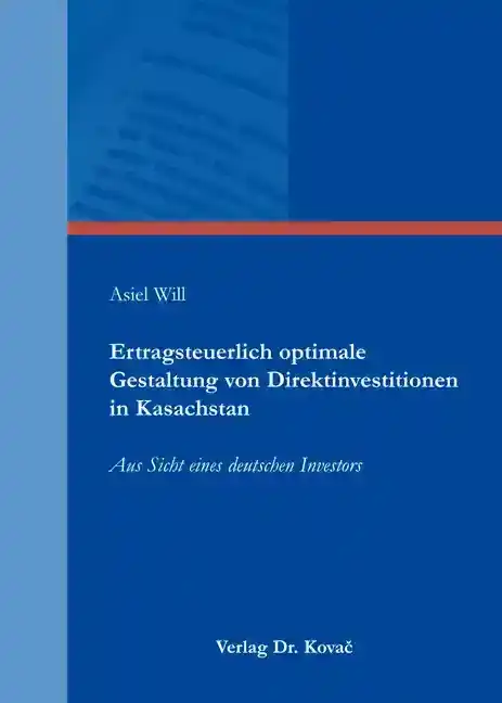 Dissertation: Ertragsteuerlich optimale Gestaltung von Direktinvestitionen in Kasachstan