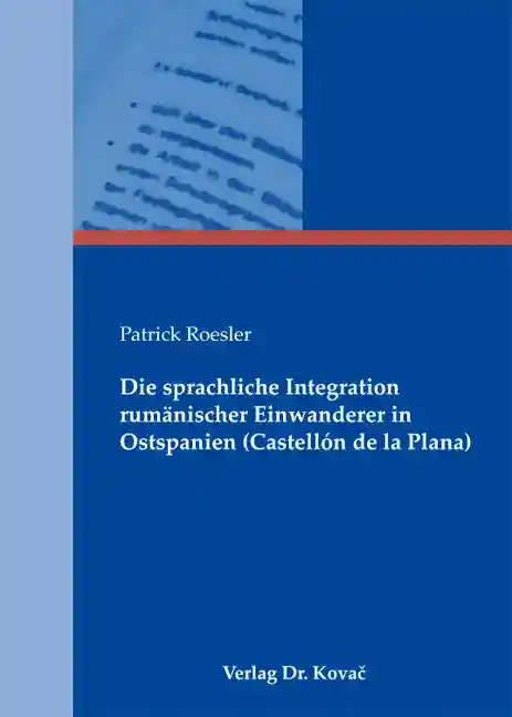 Die sprachliche Integration rumänischer Einwanderer in Ostspanien (Castellón de la Plana) (Dissertation)