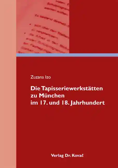 Die Tapisseriewerkstätten zu München im 17. und 18. Jahrhundert (Dissertation)