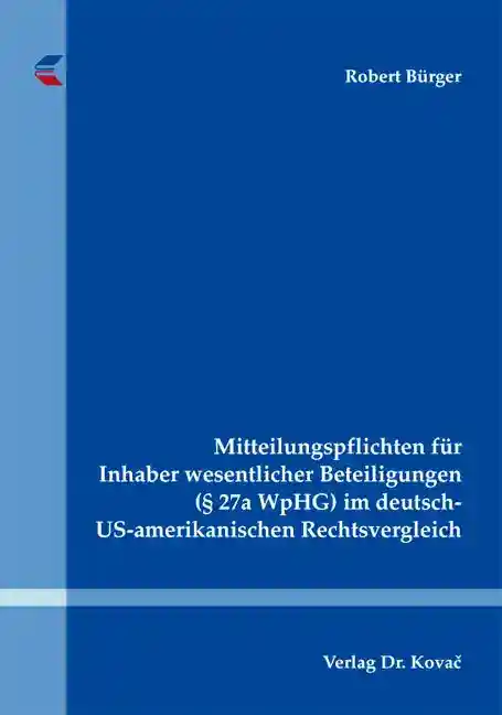 Mitteilungspflichten für Inhaber wesentlicher Beteiligungen (§ 27a WpHG) im deutsch-US-amerikanischen Rechtsvergleich (Dissertation)