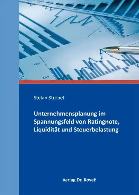 Cover: Unternehmensplanung im Spannungsfeld von Ratingnote, Liquidität und Steuerbelastung
