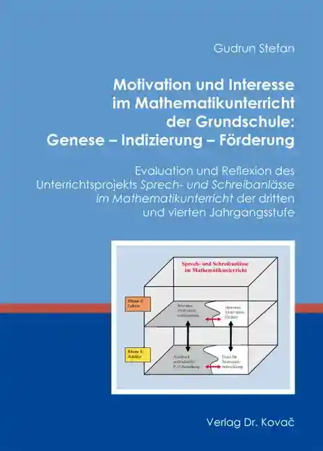 Motivation und Interesse im Mathematikunterricht der Grundschule: Genese – Indizierung – Förderung (Dissertation)