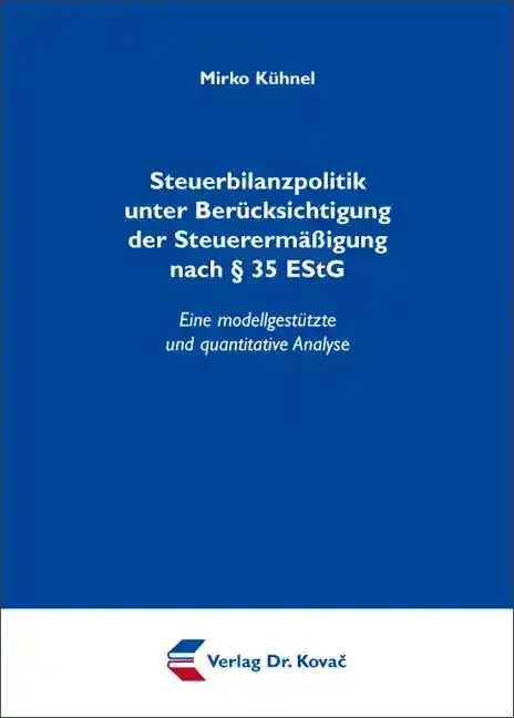 Steuerbilanzpolitik unter Berücksichtigung der Steuerermäßigung nach § 35 EStG (Dissertation)