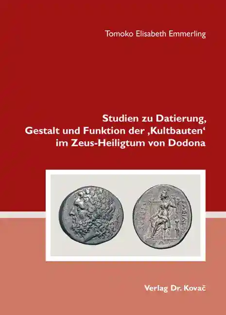 Cover: Studien zu Datierung, Gestalt und Funktion der ‚Kultbauten‘ im Zeus-Heiligtum von Dodona