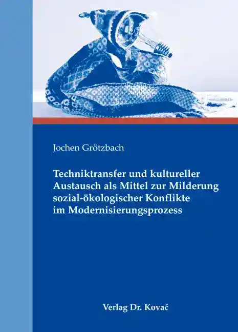 Techniktransfer und kultureller Austausch als Mittel zur Milderung sozial-ökologischer Konflikte im Modernisierungsprozess (Dissertation)