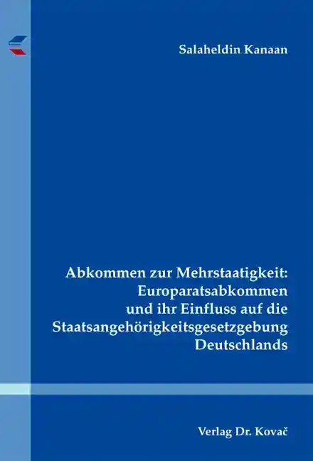 Abkommen zur Mehrstaatigkeit: Europaratsabkommen und ihr Einfluss auf die Staatsangehörigkeitsgesetzgebung Deutschlands (Dissertation)