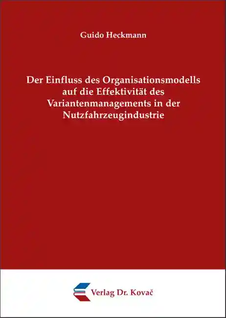 Doktorarbeit: Der Einfluss des Organisationsmodells auf die Effektivität des Variantenmanagements in der Nutzfahrzeugindustrie