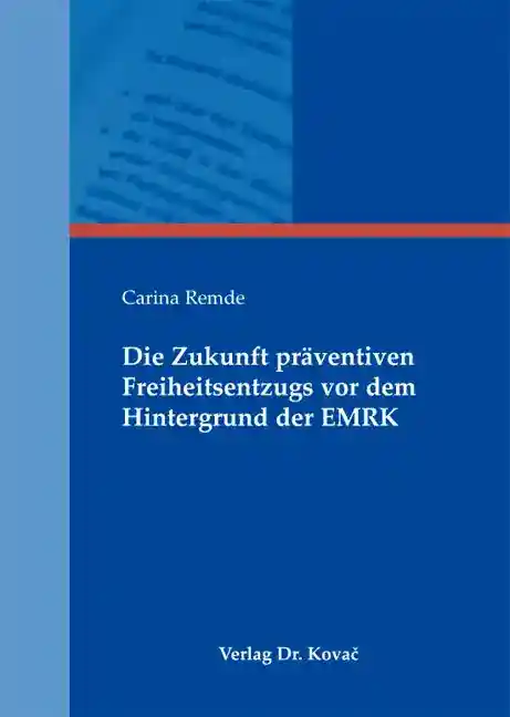 Die Zukunft präventiven Freiheitsentzugs vor dem Hintergrund der EMRK (Dissertation)