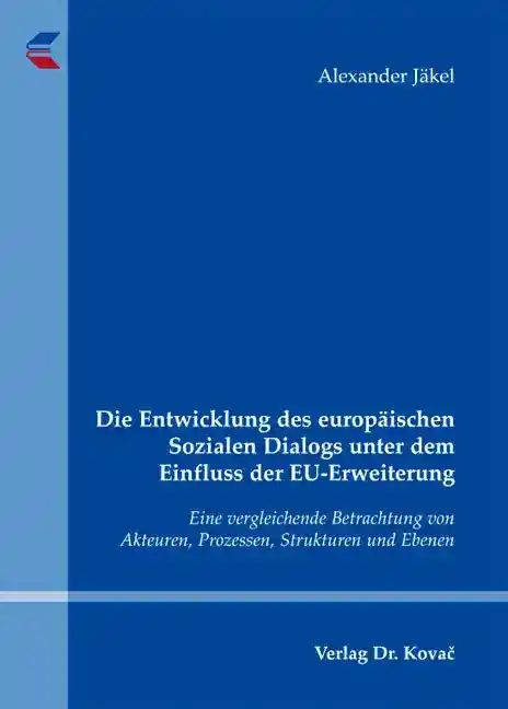 Die Entwicklung des europäischen Sozialen Dialogs unter dem Einfluss der EU-Erweiterung (Dissertation)