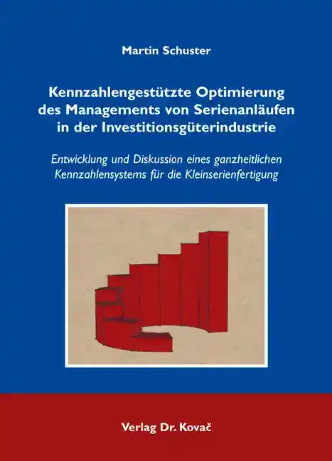 Kennzahlengestützte Optimierung des Managements von Serienanläufen in der Investitionsgüterindustrie (Doktorarbeit)