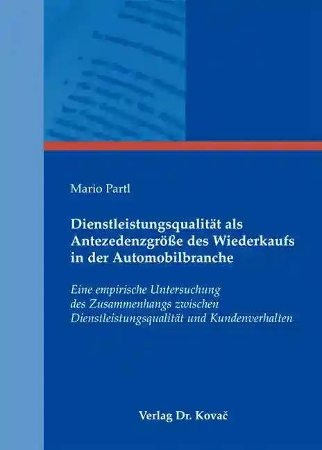 Dienstleistungsqualität als Antezedenzgröße des Wiederkaufs in der Automobilbranche (Dissertation)