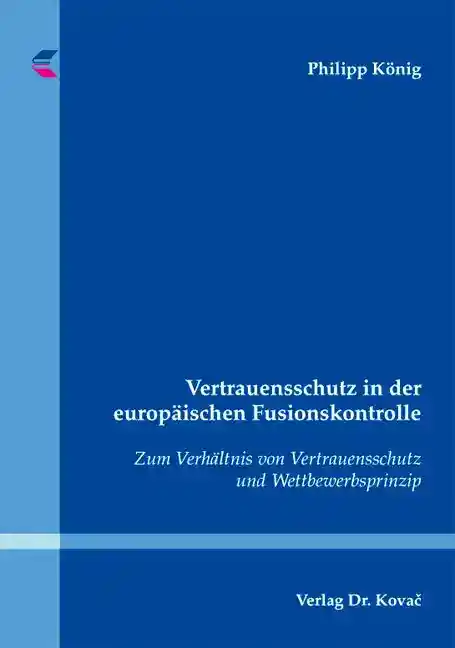 Vertrauensschutz in der europäischen Fusionskontrolle (Dissertation)