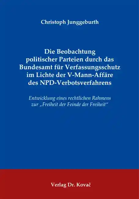 Cover: Die Beobachtung politischer Parteien durch das Bundesamt für Verfassungsschutz im Lichte der V-Mann-Affäre des NPD-Verbotsverfahrens