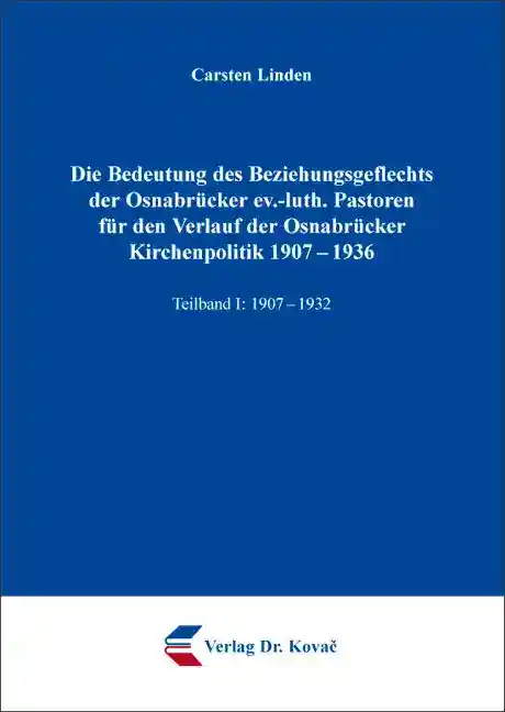 Cover: Die Bedeutung des Beziehungsgeflechts der Osnabrücker ev.-luth. Pastoren für den Verlauf der Osnabrücker Kirchenpolitik 1907–1936