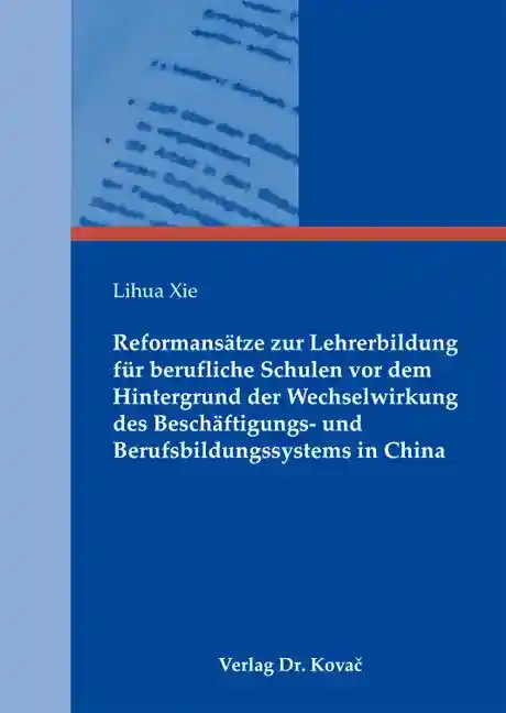 Cover: Reformansätze zur Lehrerbildung für berufliche Schulen vor dem Hintergrund der Wechselwirkung des Beschäftigungs- und Berufsbildungssystems in China