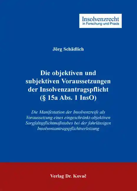 Cover: Die objektiven und subjektiven Voraussetzungen der Insolvenzantragspflicht (§ 15a Abs. 1 InsO)